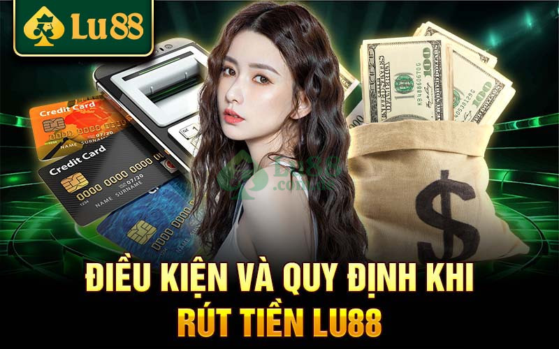 Quy định khi rút tiền Lu88 bạn cần biết trước khi thực hiện