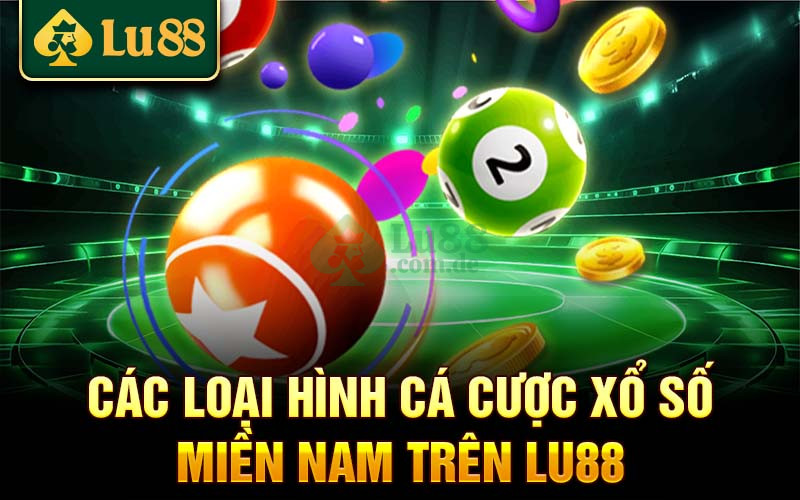 Các loại hình cá cược xổ số miền Nam trên Lu88