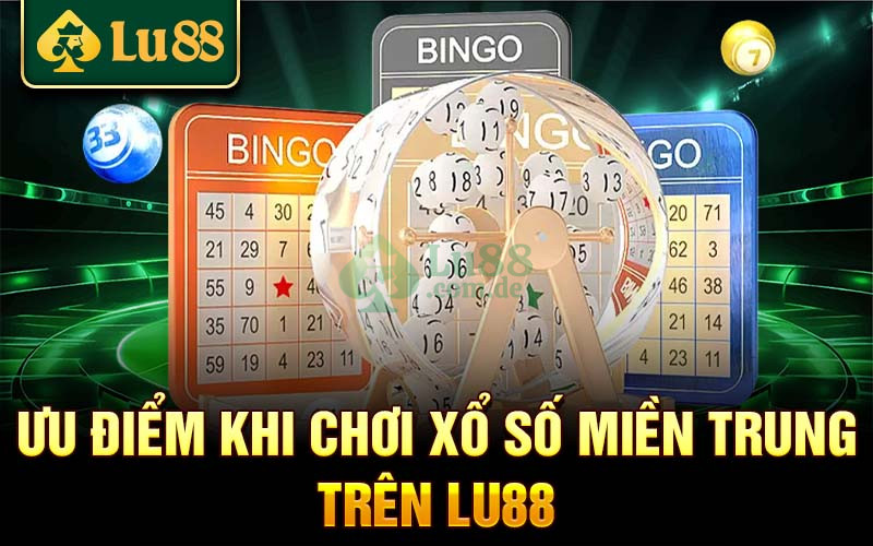 Ưu điểm khi trải nghiệm xổ số miền Trung Lu88