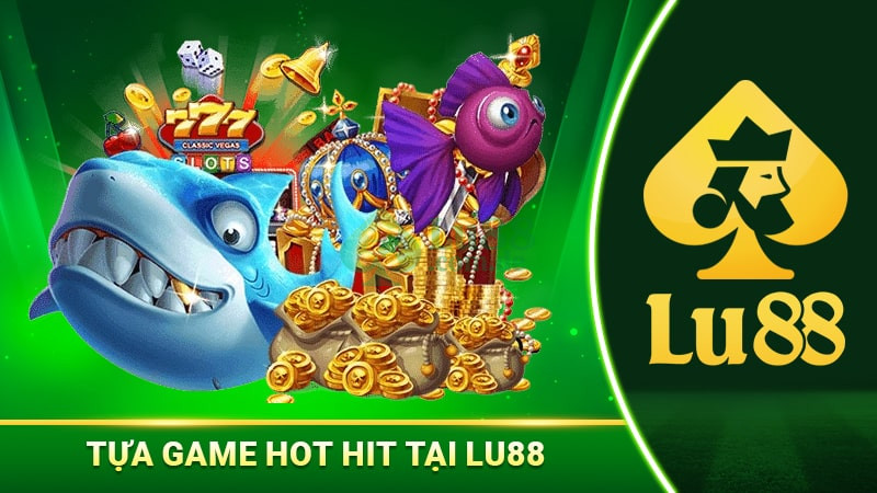 Các tựa game hàng đầu có tại Lu88 